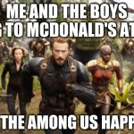 :) | ME AND THE BOYS GOING TO MCDONALD'S AT 3:AM; TO GET THE AMONG US HAPPY MEAL | image tagged in funny,me and the boys,3am,oh wow are you actually reading these tags | made w/ Imgflip meme maker