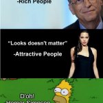 Looks Don't Matter | D'oh!
-Homer Simpson | image tagged in money looks don't matter,the simpsons | made w/ Imgflip meme maker