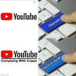 Upgrade go back | FRICK GO BACK!! | image tagged in upgrade go back,coppa,youtube,youtube kids,youtubecoppa,coppalaw | made w/ Imgflip meme maker
