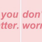 You don't matter worry