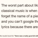 the worst part about liking classical music meme