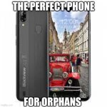 No home btton | THE PERFECT PHONE FOR ORPHANS | image tagged in phone,home,button | made w/ Imgflip meme maker