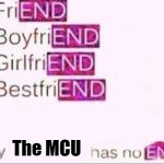 Has no end | The MCU | image tagged in has no end | made w/ Imgflip meme maker