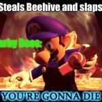 Minecraft verson of Animal Crossing | Steve: Steals Beehive and slaps Queen; The Nearby Bees: | image tagged in smg3 you're gonna die | made w/ Imgflip meme maker