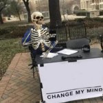 Change My Mind - Skeleton Version template