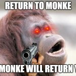 Monkey OOH | RETURN TO MONKE OR MONKE WILL RETURN YOU | image tagged in memes,monkey ooh,monke,nani,funny,return to monke | made w/ Imgflip meme maker