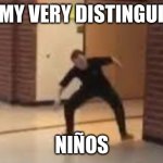 We Smell Pennies | HOLA MY VERY DISTINGUISHED; NIÑOS | image tagged in we smell penniessss | made w/ Imgflip meme maker
