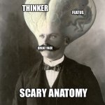 tds | SOVIET ANATOMY; THINKER; FEATUS; GREAT FACE; SCARY ANATOMY | image tagged in tds | made w/ Imgflip meme maker