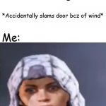 oh shit (5x) | Me:*goes into my room after argumnet*; *Accidentally slams door bcz of wind*; Me: | image tagged in outrider shock bug | made w/ Imgflip meme maker