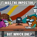 Amoing Us Table Talk | IT WAS THE IMPOSTOR; BUT WHICH ONE? | image tagged in amoing us | made w/ Imgflip meme maker