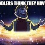 MWHAHAHAHA | WHEN TODLERS THINK THEY HAVE POWER | image tagged in gravity falls | made w/ Imgflip meme maker