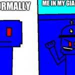 Kingyeet and his robot | ME NORMALLY ME IN MY GIANT ROBOT | image tagged in kingyeet and his robot | made w/ Imgflip meme maker