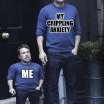 Anxiety | MY CRIPPLING ANXIETY ME | image tagged in social anxiety,anxiety | made w/ Imgflip meme maker