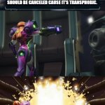 Cancel Culture | DAVE CHAPPELLE'S LAST NETFLIX SPECIAL SHOULD BE CANCELED CAUSE IT'S TRANSPHOBIC. | image tagged in pissed off samus | made w/ Imgflip meme maker