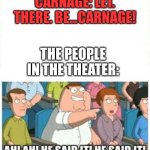 Ah! Ah! He said it! | CARNAGE: LET. THERE. BE...CARNAGE! THE PEOPLE IN THE THEATER: | image tagged in ah ah he said it,marvel,venom,carnage,venom let there be carnage | made w/ Imgflip meme maker