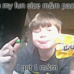 one m&m | in my fun size m&m pack; I got 1 m&m | image tagged in one m m | made w/ Imgflip meme maker