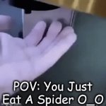 POV: You Just Eat A Spider O_O | POV: You Just Eat A Spider O_O | image tagged in gifs,memes,eating,spider,pov | made w/ Imgflip video-to-gif maker