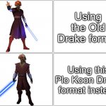 Plo Koon Drake format | Using the Old Drake format; Using this Plo Koon Drake format instead | image tagged in plo koon drake meme format | made w/ Imgflip meme maker
