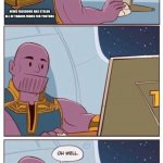 Oh Well Thanos | NEWS FACEBOOK HAS STOLEN ALL OF THANOS VIDOS FOR YOUTUBE | image tagged in oh well thanos | made w/ Imgflip meme maker