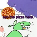 : ) | ayo the pizza here. nice | image tagged in i do it all | made w/ Imgflip meme maker