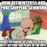 Caillou's Tantrum | HOW BEEWINTER55 AND HIS POKESHIPPING GENWUNNERS; REACT TO SERENA GETTING 1ST PLACE AND MISTY GETTING 3RD PLACE IN THE VOTE POLL | image tagged in caillou's tantrum | made w/ Imgflip meme maker