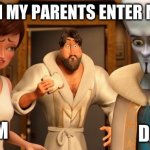 My Room | ME WHEN MY PARENTS ENTER MY ROOM; MOM; DAD | image tagged in metro man panic,funny memes,real life | made w/ Imgflip meme maker