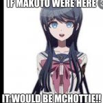 Does Sayaka Like Makoto!!! | IF MAKOTO WERE HERE; IT WOULD BE MCHOTTIE!! | image tagged in sayaka maizono's face when she thinks about makoto naegi | made w/ Imgflip meme maker