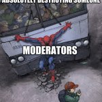 little baby | ITALIANMOBBOSS9
+
RUSSIANPRESIDENT
ABSOLUTELY DESTROYING SOMEONE; MODERATORS; KEVDEX10 | image tagged in spiderman holding back a bus | made w/ Imgflip meme maker