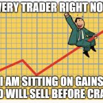 Man riding arrow | EVERY TRADER RIGHT NOW; I AM SITTING ON GAINS AND WILL SELL BEFORE CRASH | image tagged in man riding arrow | made w/ Imgflip meme maker
