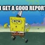 When I get a good report card | WHEN I GET A GOOD REPORT CARD | image tagged in gifs,report card,spongebob,dancing | made w/ Imgflip video-to-gif maker