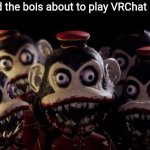 Me and the Boys Dark Deception version | Me and the bois about to play VRChat be like: | image tagged in me and the boys dark deception version,vrchat,dark deception,murder monkeys,me and the boys week | made w/ Imgflip meme maker