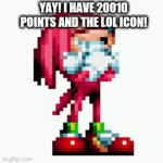 oh yeah | YAY! I HAVE 20010 POINTS AND THE LOL ICON! | image tagged in gifs,ugandan knuckles army,knuckles and knuckles | made w/ Imgflip video-to-gif maker