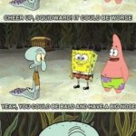 Squidward it could be worse