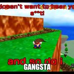 Mario does not wanna hear your bullshit | GANGSTA | image tagged in mario does not wanna hear your bullshit | made w/ Imgflip meme maker