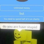 he are have stupid indeed | image tagged in do you are have stupid,dank memes | made w/ Imgflip meme maker