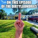 The Laundries get the middle finger | ON THIS EPISODE OF THE DIRTYLAUNDRIES | image tagged in laundries middle finger,brian laundrie,robert laundrie,chris laundrie,dirtylaundries | made w/ Imgflip meme maker