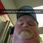 I showed you my - please respond