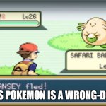 Causes Michael (MandJTV) so much pain | THIS POKEMON IS A WRONG-DOER | image tagged in shiny chansey fled | made w/ Imgflip meme maker