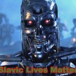Terminator Skynet | Slavic Lives Matter | image tagged in terminator skynet,slavic,freddie fingaz,blacklabel jedih | made w/ Imgflip meme maker