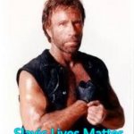 chuck norris terminator | Slavic Lives Matter | image tagged in chuck norris terminator,slavic | made w/ Imgflip meme maker