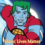 Captain Planet | Slavic Lives Matter | image tagged in captain planet,slavic lives matter | made w/ Imgflip meme maker
