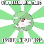 Momdevoir | YOU'R LEARN IRON TAIL ? IT'S HEU... NICE, I GUESS | image tagged in momdevoir | made w/ Imgflip meme maker