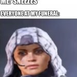 Wot? | ME:*SNEEZES*; EVERYONE AT MY FUNERAL: | image tagged in outrider shock bug | made w/ Imgflip meme maker