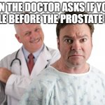 Prostate Exam | WHEN THE DOCTOR ASKS IF YOU'RE SINGLE BEFORE THE PROSTATE EXAM | image tagged in prostate exam,funny memes | made w/ Imgflip meme maker