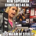Superman | NEW SUPERMAN COMES OUT AS BI... "IT'S MA'AM OF STEEL !!" | image tagged in it's ma'am | made w/ Imgflip meme maker