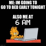 fnaf | ME: IM GOING TO GO TO BED EARLY TONIGHT; ALSO ME AT | image tagged in fnaf | made w/ Imgflip meme maker