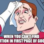When you can't find solution in first page of Google search | @coolprobn; WHEN YOU CAN'T FIND SOLUTION IN FIRST PAGE OF GOOGLE | image tagged in nervous sweating,coding | made w/ Imgflip meme maker