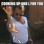 Cooking up L’s | COOKING UP AND L FOR YOU L L L L L | image tagged in salt bae | made w/ Imgflip meme maker