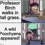 Owl House Unexpected Amity | Professor Birch walks in tall grass. A wild Poochyena appeared! | image tagged in owl house unexpected amity | made w/ Imgflip meme maker