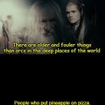 Older and Fouler Things In The Deep Places of the World | People who put pineapple on pizza. | image tagged in older and fouler things in the deep places of the world | made w/ Imgflip meme maker
